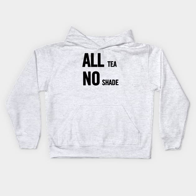 All Tea No Shade Kids Hoodie by sergiovarela